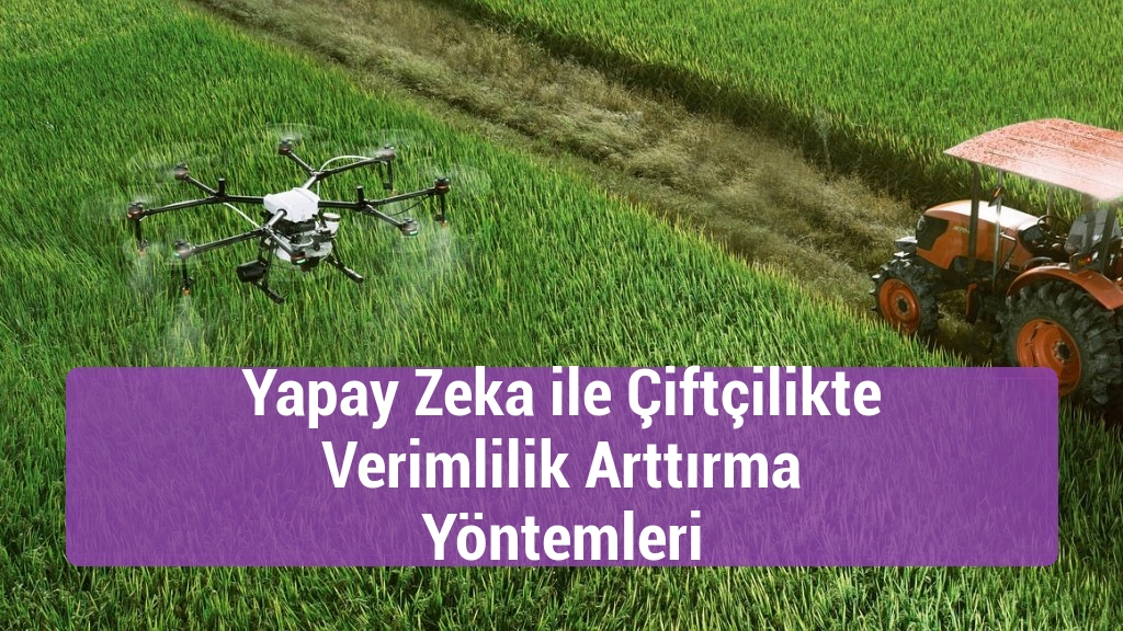 Yapay Zeka ile Çiftçilikte Verimlilik Arttırma Yöntemleri
