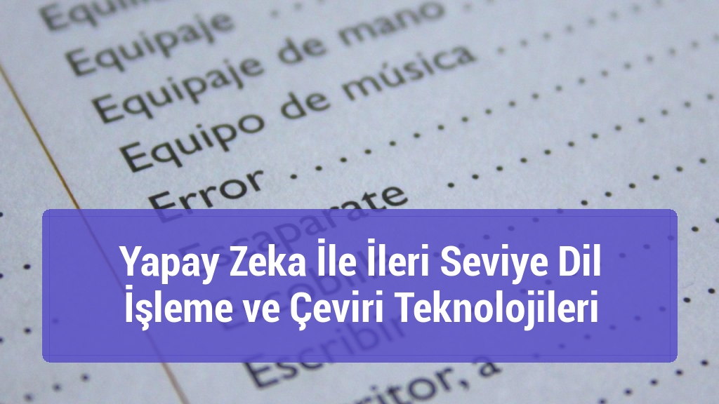 Yapay Zeka İle İleri Seviye Dil İşleme ve Çeviri Teknolojileri