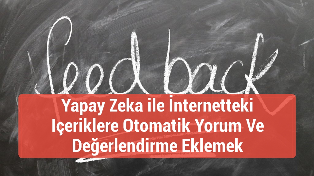 Yapay Zeka ile İnternetteki Içeriklere Otomatik Yorum Ve Değerlendirme Eklemek