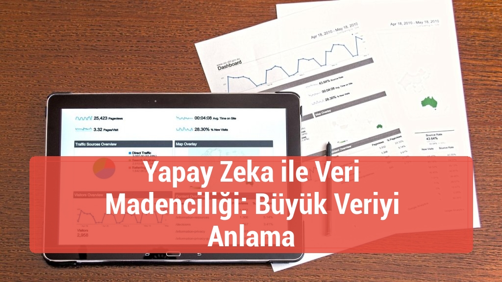 Yapay Zeka ile Veri Madenciliği: Büyük Veriyi Anlama