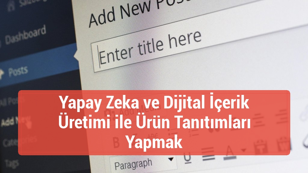 Yapay Zeka ve Dijital İçerik Üretimi ile Ürün Tanıtımları Yapmak