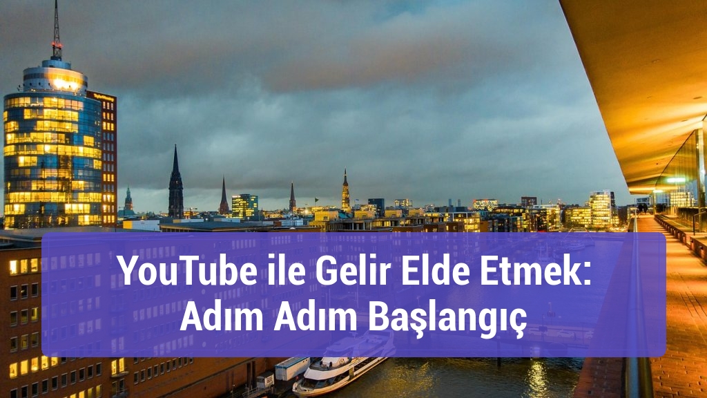 YouTube ile Gelir Elde Etmek: Adım Adım Başlangıç