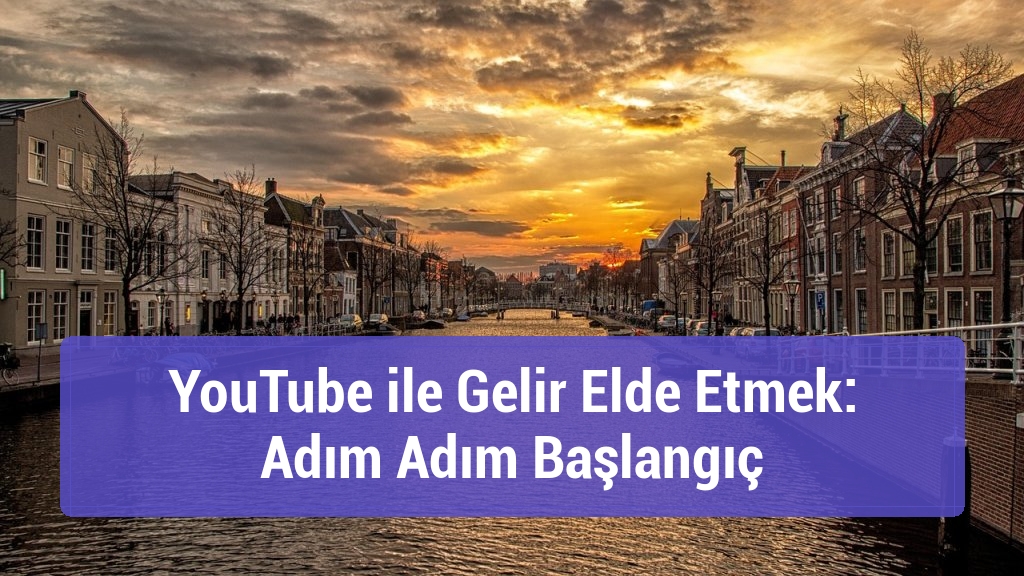 YouTube ile Gelir Elde Etmek: Adım Adım Başlangıç