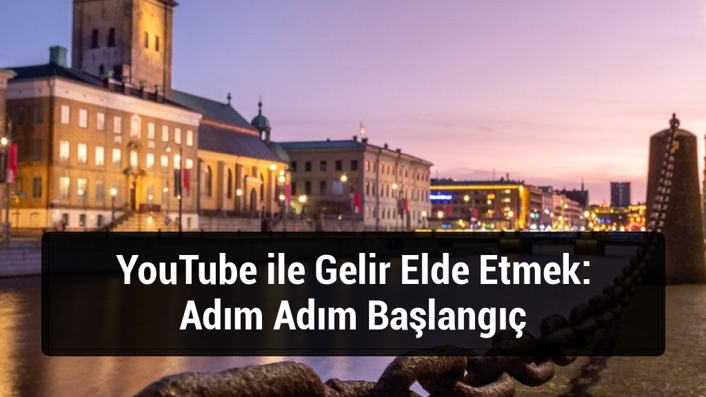 YouTube ile Gelir Elde Etmek: Adım Adım Başlangıç