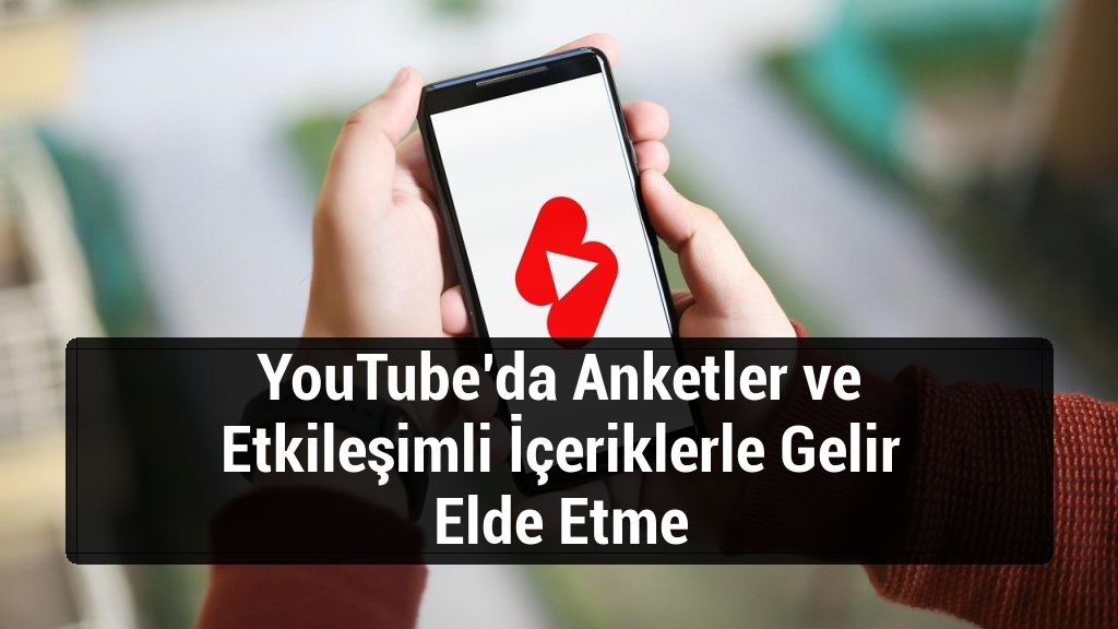 YouTube’da Anketler ve Etkileşimli İçeriklerle Gelir Elde Etme