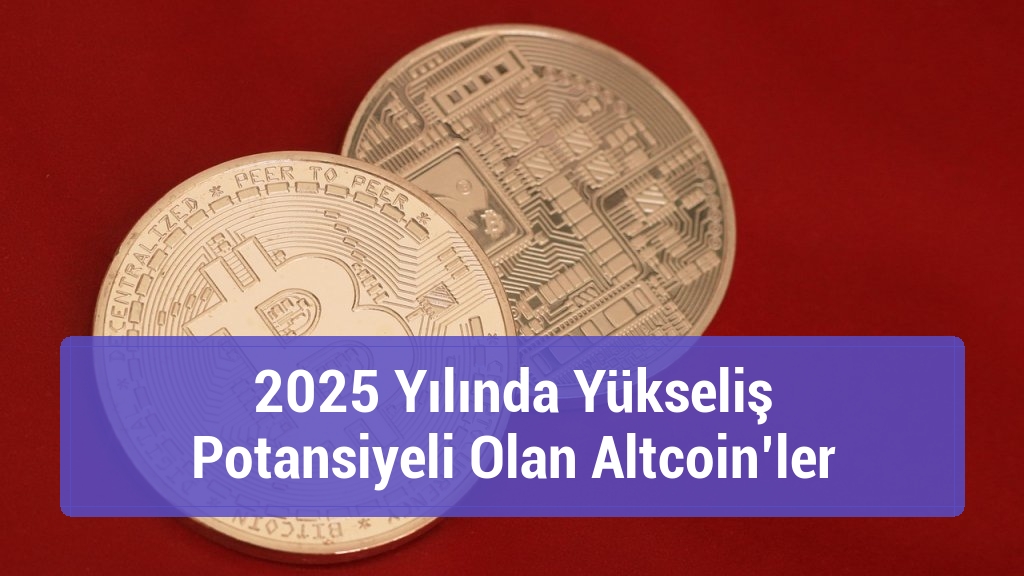2025 Yılında Yükseliş Potansiyeli Olan Altcoin’ler