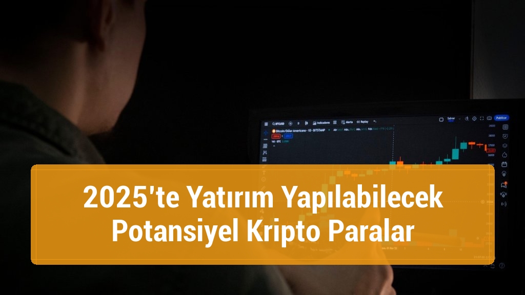 2025&rsquo;te Yatırım Yapılabilecek Potansiyel Kripto Paralar