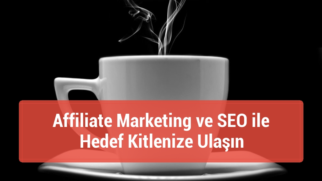 Affiliate Marketing ve SEO ile Hedef Kitlenize Ulaşın