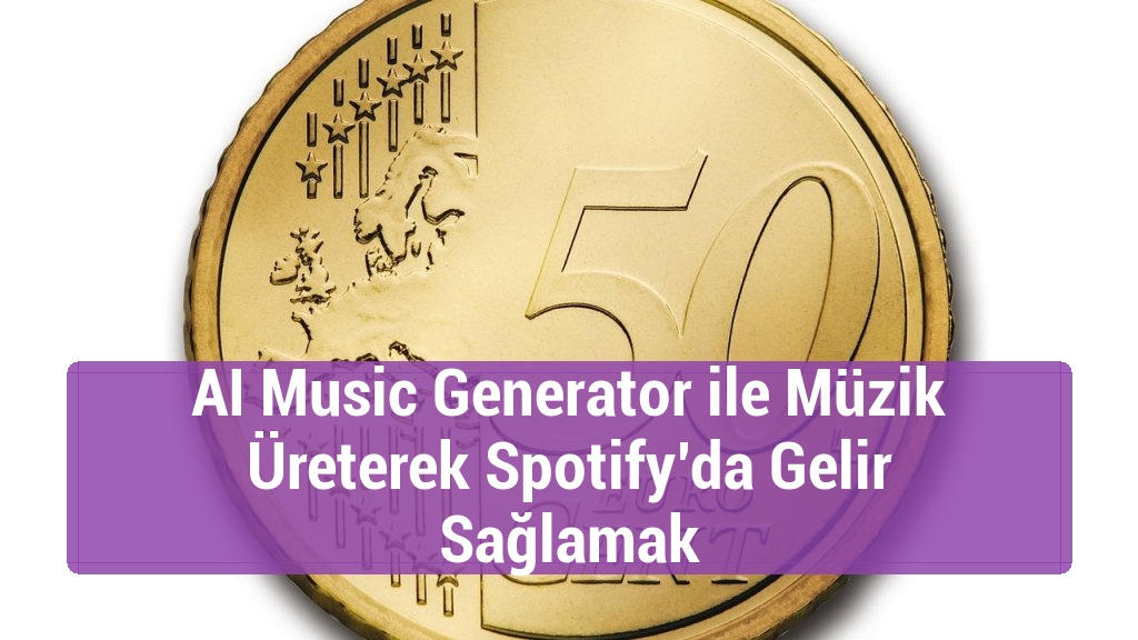 AI Music Generator ile Müzik Üreterek Spotify’da Gelir Sağlamak