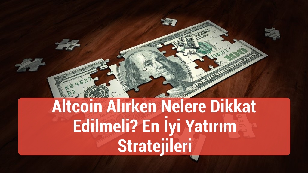 Altcoin Alırken Nelere Dikkat Edilmeli? En İyi Yatırım Stratejileri