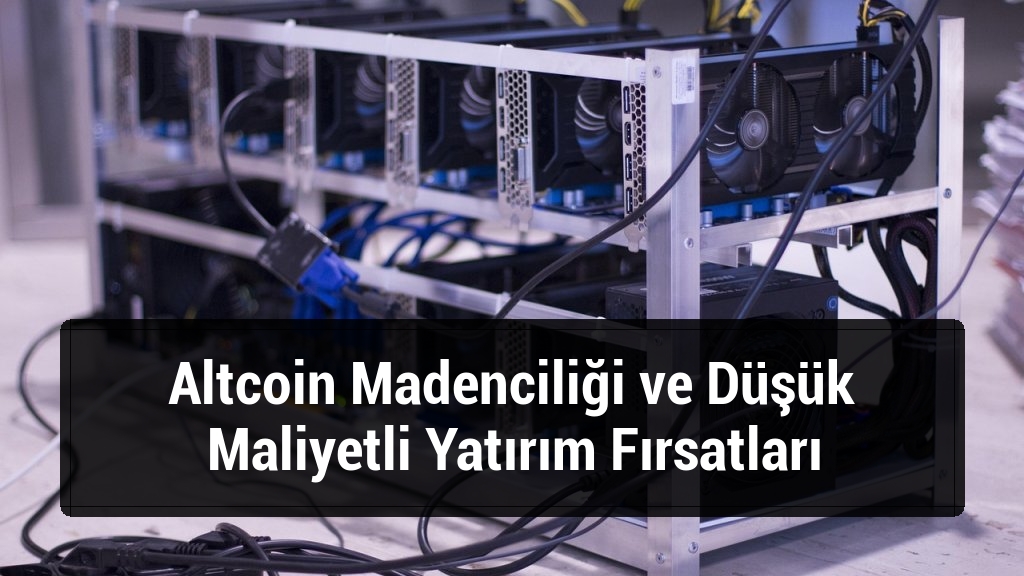 Altcoin Madenciliği ve Düşük Maliyetli Yatırım Fırsatları