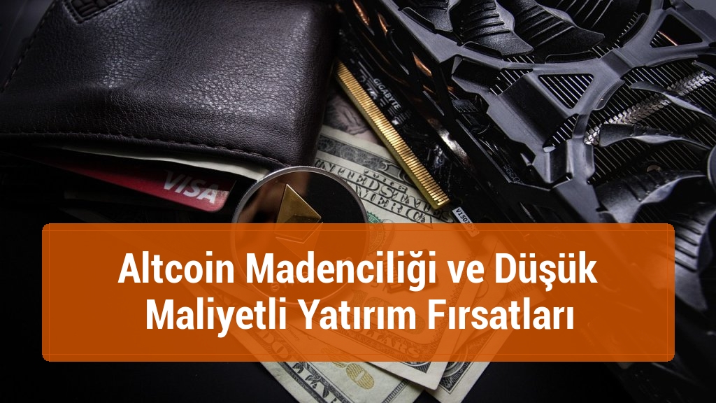 Altcoin Madenciliği ve Düşük Maliyetli Yatırım Fırsatları