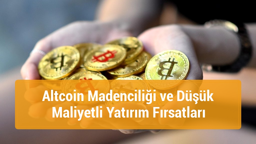Altcoin Madenciliği ve Düşük Maliyetli Yatırım Fırsatları
