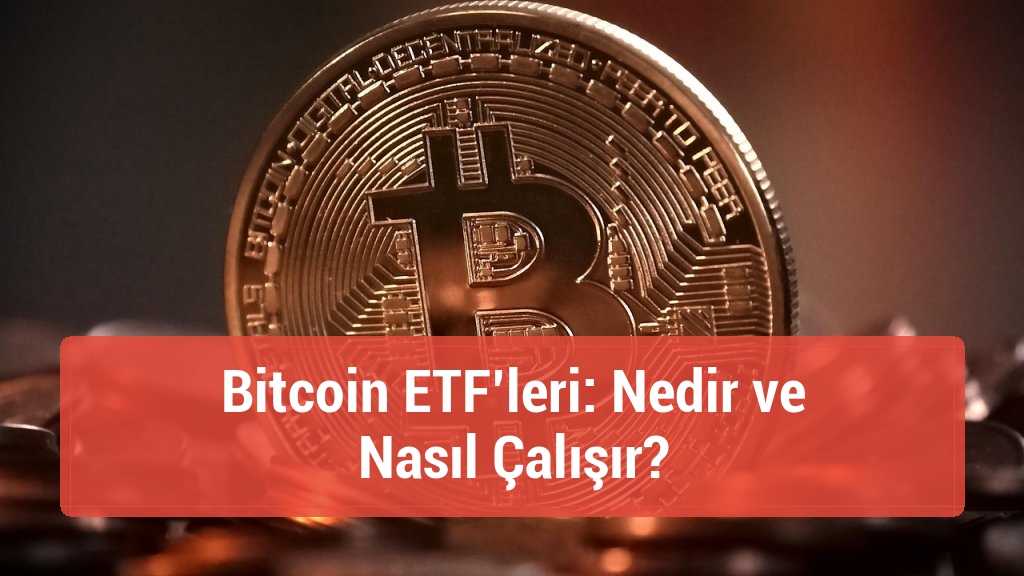 Bitcoin ETF’leri: Nedir ve Nasıl Çalışır?