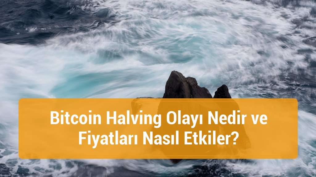 Bitcoin Halving Olayı Nedir ve Fiyatları Nasıl Etkiler?