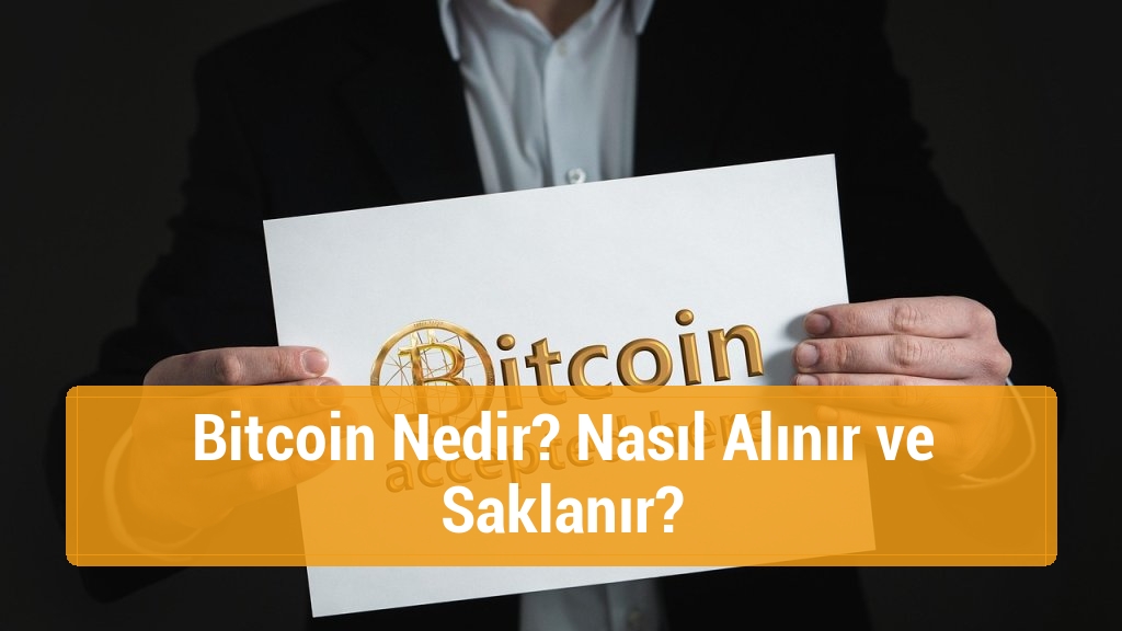 Bitcoin Nedir? Nasıl Alınır ve Saklanır?