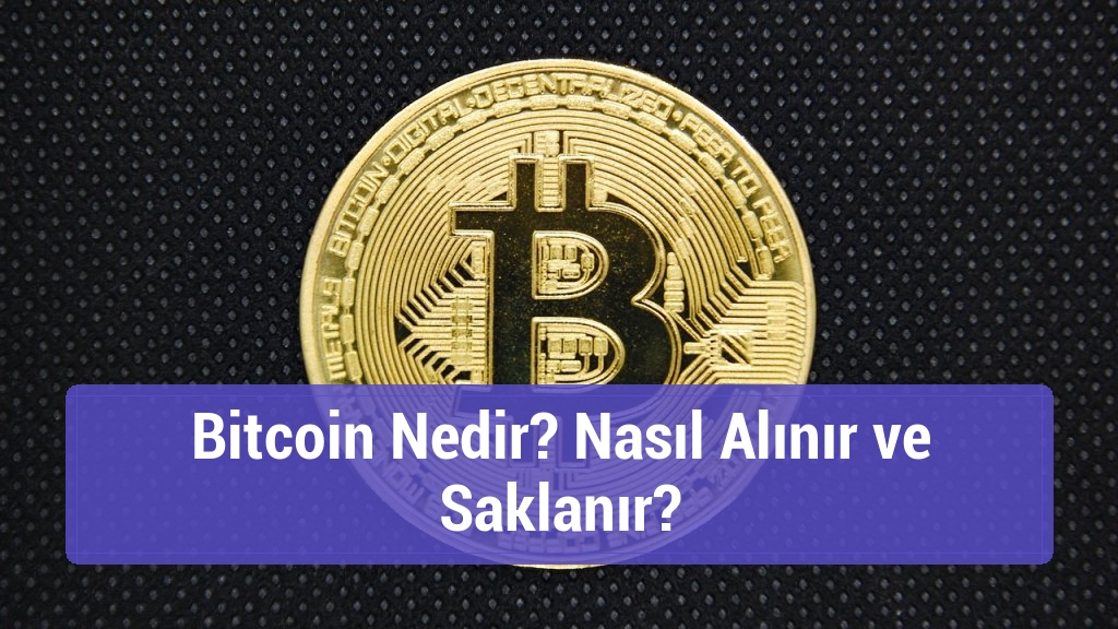 Bitcoin Nedir? Nasıl Alınır ve Saklanır?