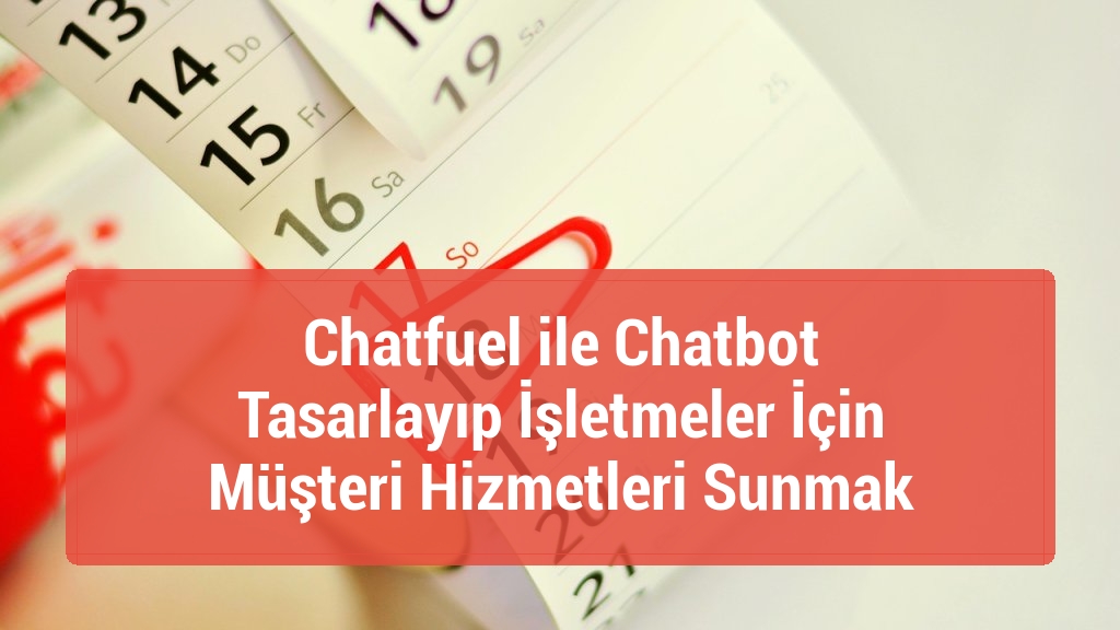Chatfuel ile Chatbot Tasarlayıp İşletmeler İçin Müşteri Hizmetleri Sunmak