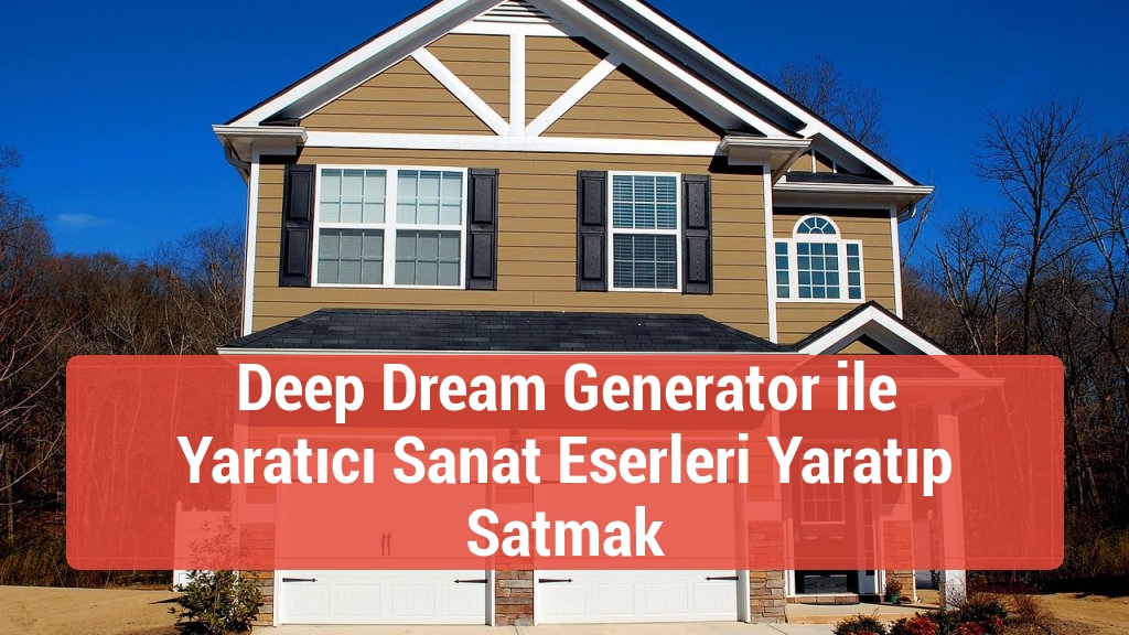 Deep Dream Generator ile Yaratıcı Sanat Eserleri Yaratıp Satmak