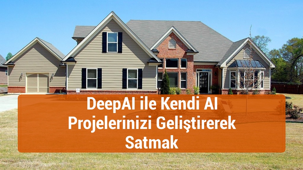 DeepAI ile Kendi AI Projelerinizi Geliştirerek Satmak