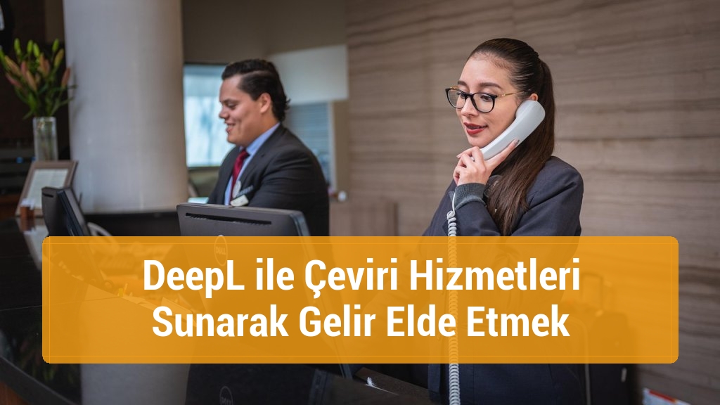 DeepL ile Çeviri Hizmetleri Sunarak Gelir Elde Etmek