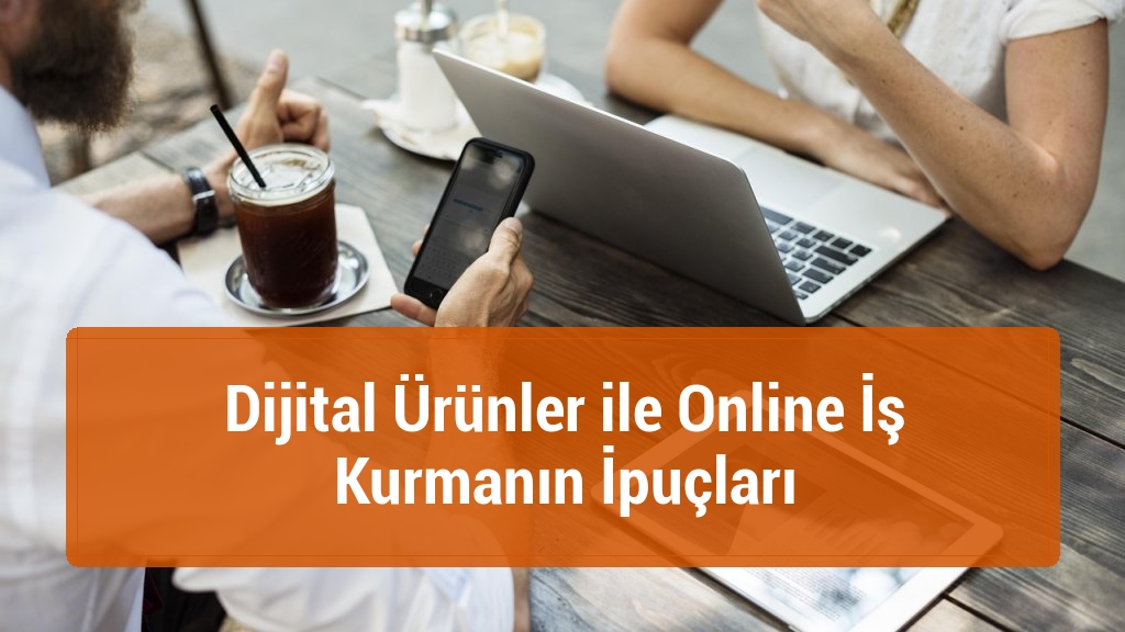 Dijital Ürünler ile Online İş Kurmanın İpuçları