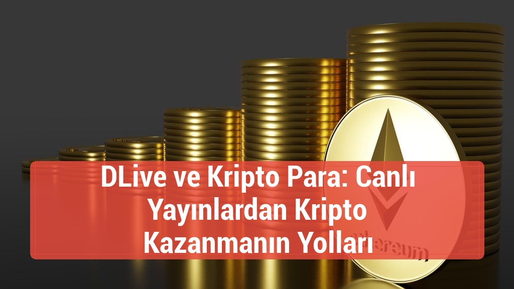 DLive ve Kripto Para: Canlı Yayınlardan Kripto Kazanmanın Yolları