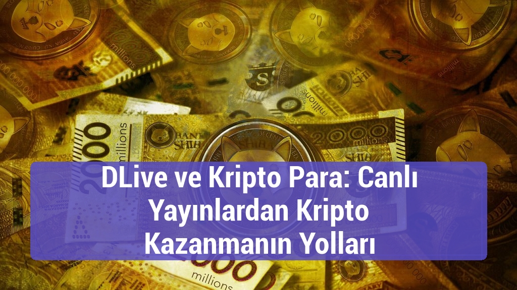 DLive ve Kripto Para: Canlı Yayınlardan Kripto Kazanmanın Yolları