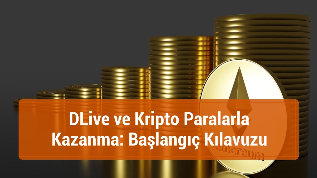 DLive ve Kripto Paralarla Kazanma: Başlangıç Kılavuzu