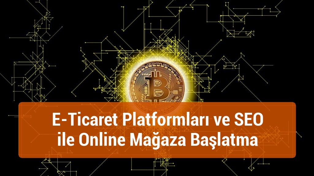 E-Ticaret Platformları ve SEO ile Online Mağaza Başlatma