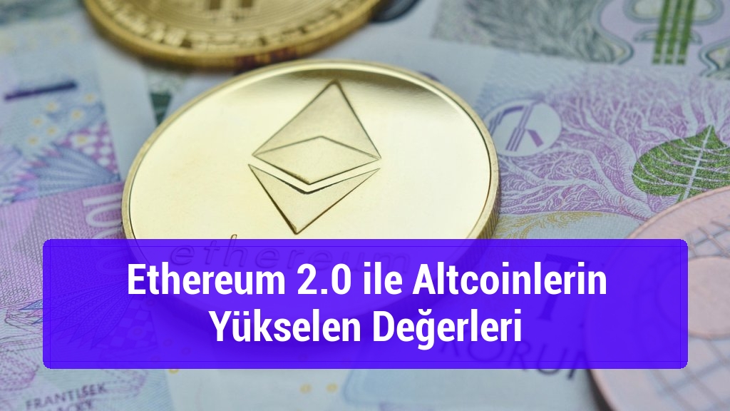 Ethereum 2.0 ile Altcoinlerin Yükselen Değerleri