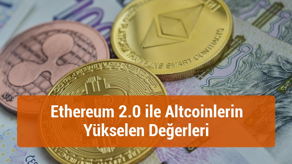 Ethereum 2.0 ile Altcoinlerin Yükselen Değerleri