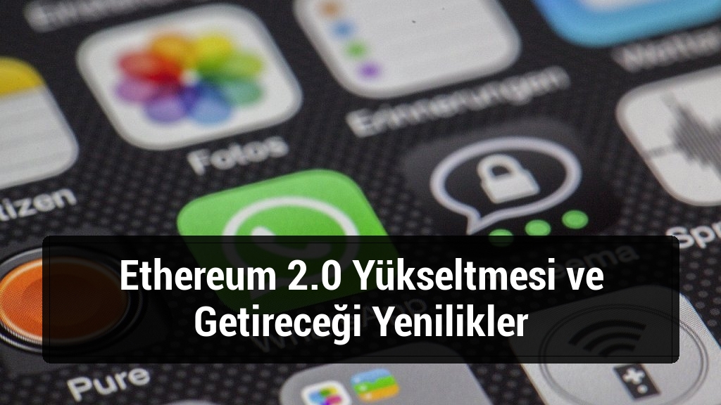 Ethereum 2.0 Yükseltmesi ve Getireceği Yenilikler