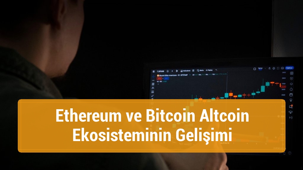 Ethereum ve Bitcoin Altcoin Ekosisteminin Gelişimi