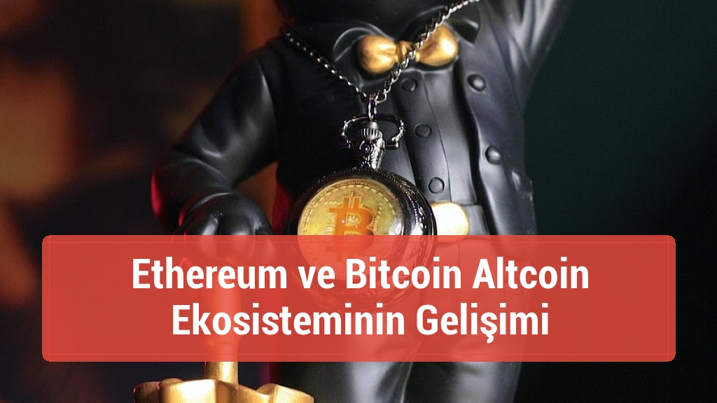 Ethereum ve Bitcoin Altcoin Ekosisteminin Gelişimi