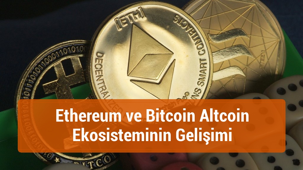Ethereum ve Bitcoin Altcoin Ekosisteminin Gelişimi
