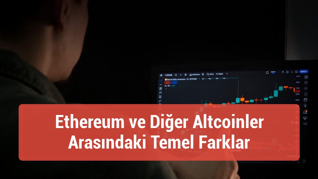 Ethereum ve Diğer Altcoinler Arasındaki Temel Farklar