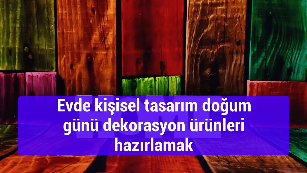 Evde kişisel tasarım doğum günü dekorasyon ürünleri hazırlamak