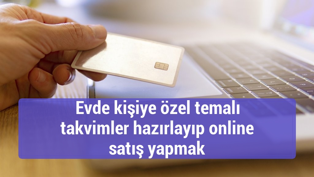Evde kişiye özel temalı takvimler hazırlayıp online satış yapmak