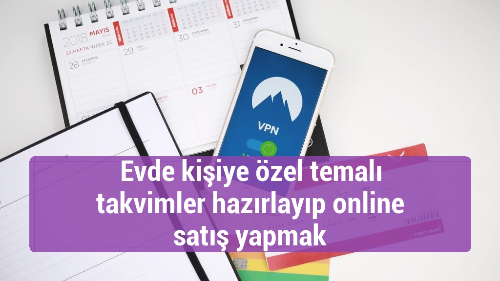 Evde kişiye özel temalı takvimler hazırlayıp online satış yapmak
