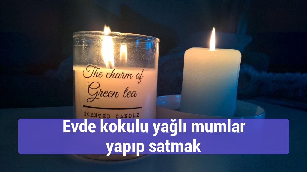 Evde kokulu yağlı mumlar yapıp satmak