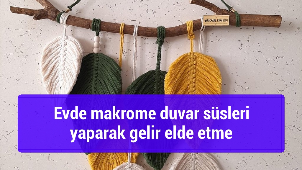 Evde makrome duvar süsleri yaparak gelir elde etme