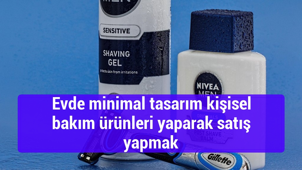Evde minimal tasarım kişisel bakım ürünleri yaparak satış yapmak