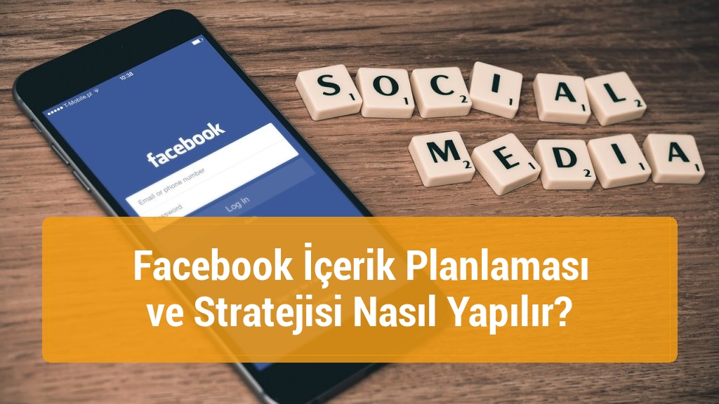 Facebook İçerik Planlaması ve Stratejisi Nasıl Yapılır?