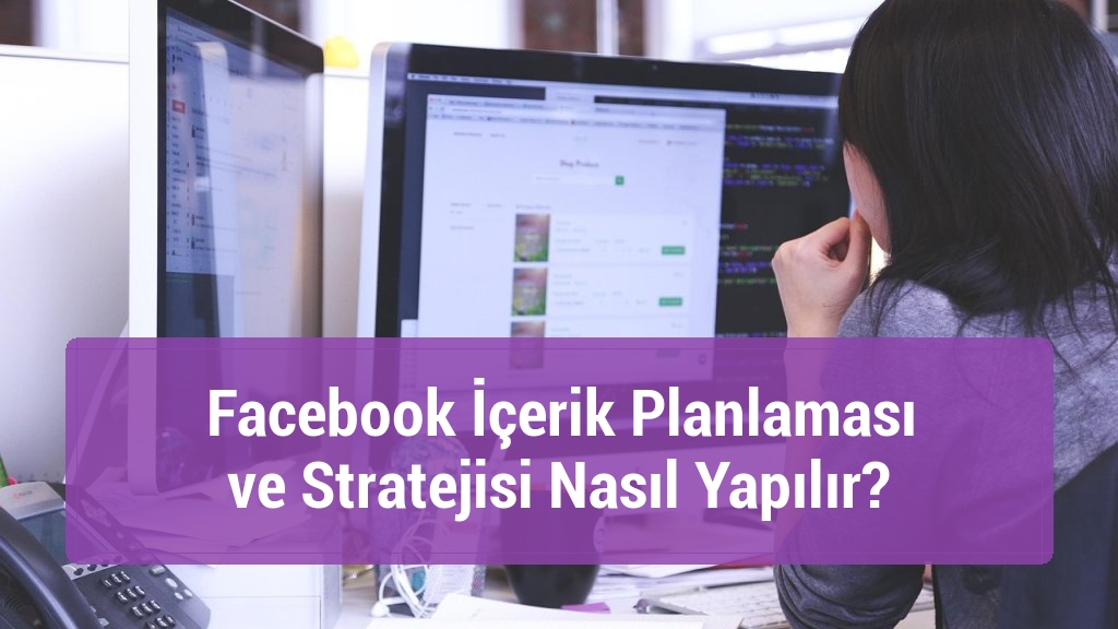 Facebook İçerik Planlaması ve Stratejisi Nasıl Yapılır?