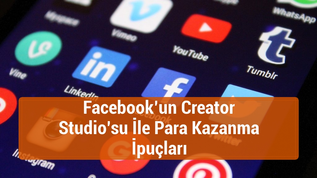 Facebook’un Creator Studio’su İle Para Kazanma İpuçları