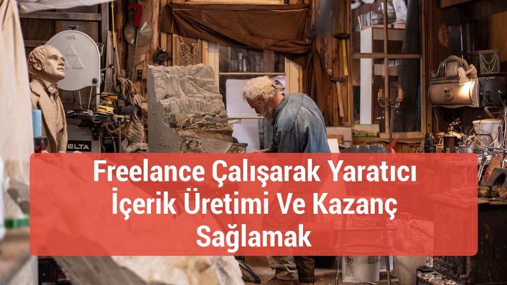 Freelance Çalışarak Yaratıcı İçerik Üretimi Ve Kazanç Sağlamak