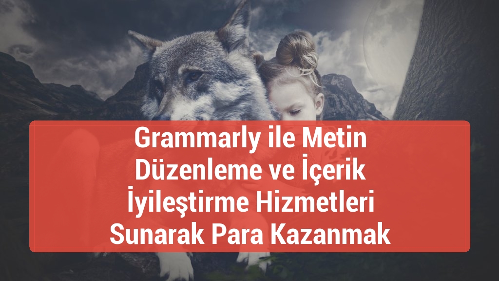 Grammarly ile Metin Düzenleme ve İçerik İyileştirme Hizmetleri Sunarak Para Kazanmak