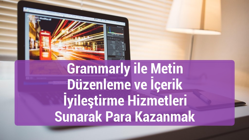 Grammarly ile Metin Düzenleme ve İçerik İyileştirme Hizmetleri Sunarak Para Kazanmak