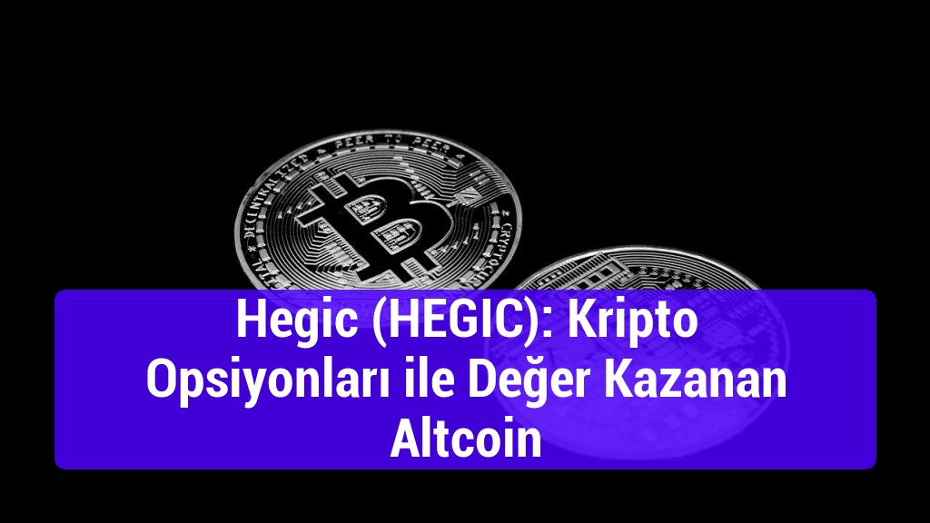 Hegic (HEGIC): Kripto Opsiyonları ile Değer Kazanan Altcoin